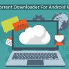 Best Torrent Downloader For Android Mobile
